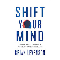 Shift Your Mind: 9 Mental Shifts to Thrive in Preparation and Performance [Paperback]