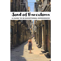 Soul of Barcelona: A Guide to 30 Exceptional Experiences [Paperback]