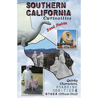 Southern California Curiosities: Quirky Characters, Roadside Oddities, & Oth [Paperback]