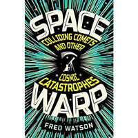 Spacewarp: Colliding Comets and Other Cosmic Catastrophes [Paperback]