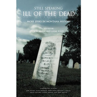 Still Speaking Ill of the Dead: More Jerks In Montana History [Paperback]
