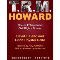 T. R. M. Howard: Doctor, Entrepreneur, Civil Rights Pioneer [Paperback]
