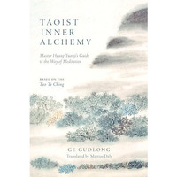 Taoist Inner Alchemy: Master Huang Yuanji's Guide to the Way of Meditation [Paperback]