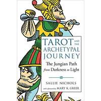 Tarot and the Archetypal Journey : The Jungian Path from Darkness to Light [Paperback]