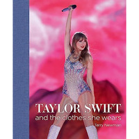 Taylor Swift: And the Clothes She Wears [Hardcover]