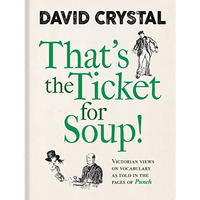 Thats the Ticket for Soup!: Victorian Views on Vocabulary as Told in the Pages  [Hardcover]