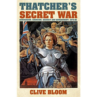Thatcher's Secret War: Subversion, Coercion, Secrecy and Government, 1974-90 [Hardcover]