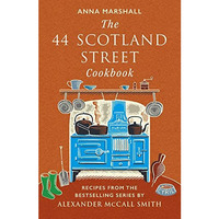 The 44 Scotland Street Cookbook: Recipes from the Bestselling Series by Alexande [Hardcover]