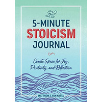 The 5-Minute Stoicism Journal: Create Space for Joy, Positivity, and Reflection [Paperback]