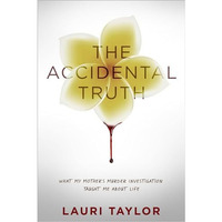 The Accidental Truth: What My Mother's Murder Investigation Taught Me About  [Hardcover]