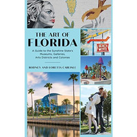 The Art of Florida: A Guide to the Sunshine State's Museums, Galleries, Arts Dis [Paperback]