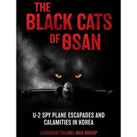 The Black Cats of Osan: U-2 Spy Plane Escapades and Calamities in Korea [Hardcover]