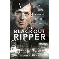 The Blackout Ripper: A Serial Killer in London 1942 [Paperback]