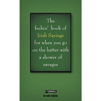 The Book of Feckin' Irish Sayings For When You Go On The Batter With A Shower of [Hardcover]