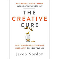 The Creative Cure: How Finding and Freeing Your Inner Artist Can Heal Your Life [Paperback]