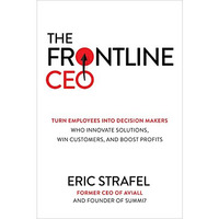 The Frontline CEO: Turn Employees into Decision Makers Who Innovate Solutions, W [Hardcover]