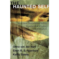 The Haunted Self: Structural Dissociation and the Treatment of Chronic Traumatiz [Hardcover]