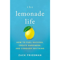 The Lemonade Life: How to Fuel Success, Create Happiness, and Conquer Anything [Paperback]