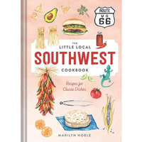 The Little Local Southwest Cookbook: Recipes for Classic Dishes [Hardcover]