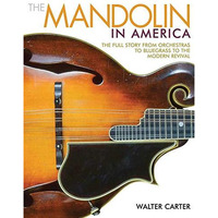 The Mandolin in America: The Full Story from Orchestras to Bluegrass to the Mode [Paperback]