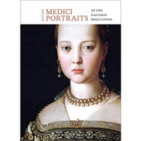 The Medici Portraits: At the Uffizi and Galleria Palatina [Paperback]