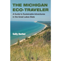 The Michigan Eco-Traveler: A Guide to Sustainable Adventures in the Great Lakes  [Paperback]