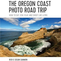 The Oregon Coast Photo Road Trip: How To Eat, Stay, Play, and Shoot Like a Pro [Paperback]
