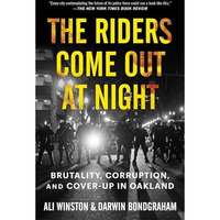 The Riders Come Out at Night: Brutality, Corruption, and Cover-up in Oakland [Paperback]