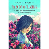 The Scent of Frangipani: A tale of love, rivalry and murder in colonial Singapor [Paperback]