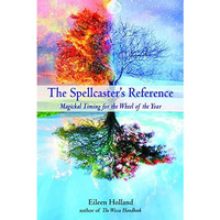 The Spellcaster's Reference: Magickal Timing For The Wheel Of The Year [Paperback]