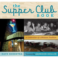 The Supper Club Book: A Celebration of a Midwest Tradition [Hardcover]