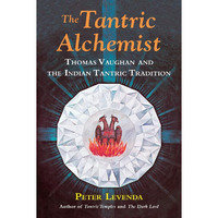 The Tantric Alchemist: Thomas Vaughan And The Indian Tantric Tradition [Hardcover]