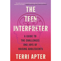 The Teen Interpreter: A Guide to the Challenges and Joys of Raising Adolescents [Paperback]