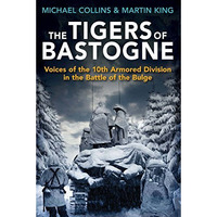 The Tigers of Bastogne: Voices of the 10th Armored Division in the Battle of the [Paperback]