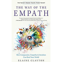 The Way of the Empath: How Compassion, Empathy, and Intuition Can Heal Your Worl [Paperback]