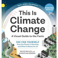 This Is Climate Change: A Visual Guide to the Facts - See for Yourself How the P [Hardcover]
