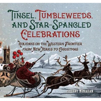 Tinsel, Tumbleweeds, and Star-Spangled Celebrations: Holidays on the Western Fro [Paperback]