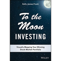 To the Moon Investing: Visually Mapping Your Winning Stock Market Portfolio [Hardcover]
