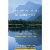 Trauma-Sensitive Mindfulness: Practices for Safe and Transformative Healing [Hardcover]