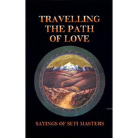 Travelling the Path of Love: Sayings of Sufi Masters [Paperback]