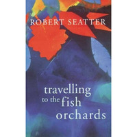 Travelling to the Fish Orchards [Paperback]
