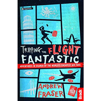 Tripping the Flight Fantastic: Adventures in Search of the World's Cheapest Air  [Paperback]