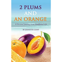 Two Plums and an Orange: A Personal Journey to an Undefeated Life [Paperback]
