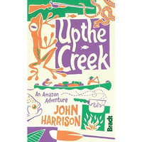 Up the Creek: An Amazon Adventure [Paperback]