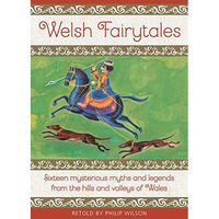 Welsh Fairytales: Sixteen Mysterious Myths and Legends from the Hills and Valley [Hardcover]