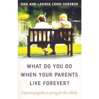 What Do You Do When Your Parents Live Forever?: A Practical Guide to Caring for  [Paperback]