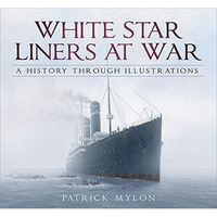 White Star Liners at War: A History Through Illustrations [Paperback]