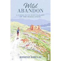 Wild Abandon: A Journey to the Deserted Places of the Dodecanese [Paperback]