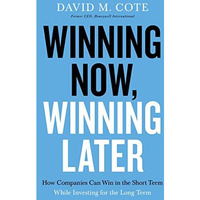 Winning Now, Winning Later: How Companies Can Succeed in the Short Term While In [Hardcover]