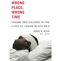 Wrong Place, Wrong Time: Trauma and Violence in the Lives of Young Black Men [Paperback]
